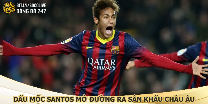 dau-moc-santos-mo-duong-ra-san-khau-chau-au