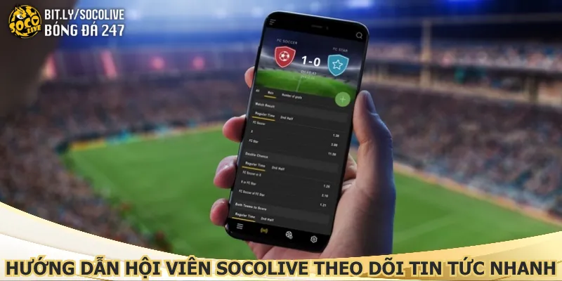 huong-dan-hoi-vien-socolive-theo-doi-tin-tuc-nhanh